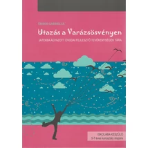 Utazás a Varázsösvényen - Játékba ágyazott óvodai fejlesztő tevékenységek tára