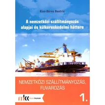 Nemzetközi szállítmányozás, fuvarozás 1. A nemzetközi szállítmányozás alapjai és külkereskedelmi háttere (MK-6091)