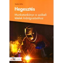 Hegesztés -Munkatankönyv a szóbeli tételek kidolgozásához (MK-5008)