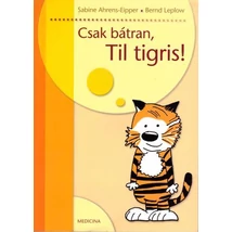 Csak bátran, Til tigris!