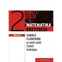 Gyakorló feladatsorok az emelt szintű matematika írásbeli érettségire 2. 