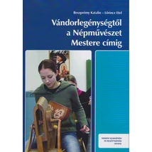 Vándorlegénységtől a Népművészet Mestere címig  (NS-4106811241)