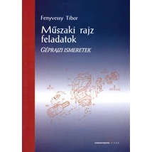 Műszaki rajz feladatok. Géprajzi ismeretek (TM-11212/3)