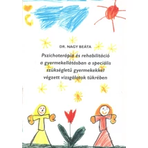 Pszichoterápia és rehabilitáció a gyermekellátásban a speciális szükségletű gyermekekkel végzett vizsgálatok tükrében