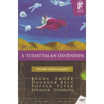 A tudattalan ösvényein - Életünk rejtett mozgatói
