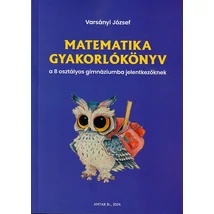 Matematika gyakorlókönyv a 8 osztályos gimnáziumba jelentkezőknek