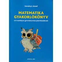 Matematika gyakorlókönyv a 6 osztályos gimnáziumba jelentkezőknek