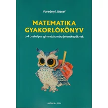 Matematika gyakorlókönyv a 4 osztályos gimnáziumba jelentkezőknek