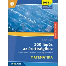 100 lépés az érettségihez - Rendszerező feladatsorok megoldásokkal -Matematika (MS-3328U)