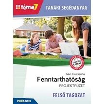 Téma7  -Tanári segédanyag - Fenntarthatóság projektfüzet - FELSŐ TAGOZAT  (MS-4304)