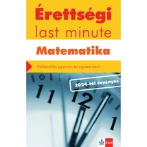 Érettségi – Last minute – Matematika