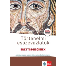 Történelmi esszévázlatok érettségizőknek közép- és emelt szinten 2024