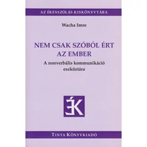 Nem csak szóból ért az ember  A nonverbális kommunikáció eszköztára