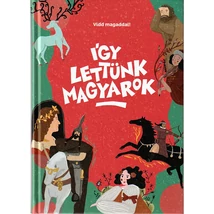 Így lettünk magyarok