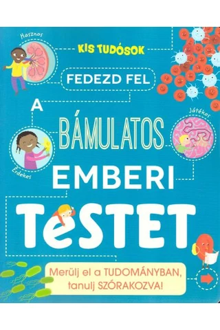 Fedezd fel a bámulatos emberi testet