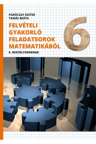 Felvételi gyakorló feladatsorok matematikából 6. osztályosoknak megoldáskötettel