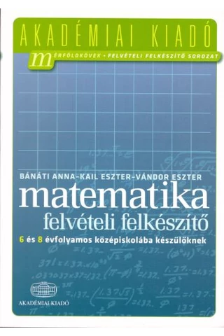Matematika - Felvételi felkészítő 6 és 8 évfolyamos középiskolába készülőknek