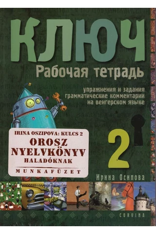 Kulcs 2. Orosz nyelvkönyv haladóknak - munkafüzet