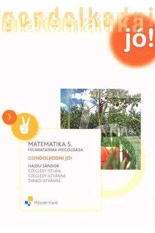 Matematika 5. Feladatainak megoldása-Gondolkodni jó! (MK-4191-0/UJ)