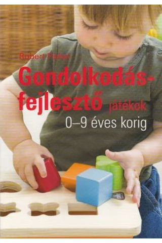 Gondolkodásfejlesztő játékok 0-9 éves korig (MK-4608-5)