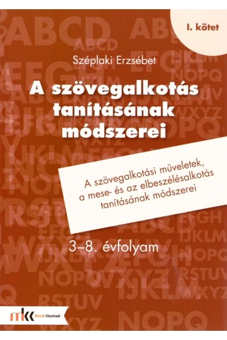 A szövegalkotás tanításának módszerei 3-8. évfolyam I. kötet (MK-1903)