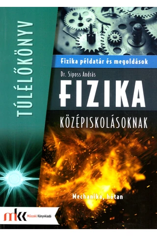 Fizika példatár és megoldások középiskolásoknak - Mechanika, hőtan (MK-3850)