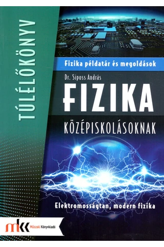 Fizika példatár és megoldások középiskolásoknak - Elektromosságtan, modern fizika (MK-3851)