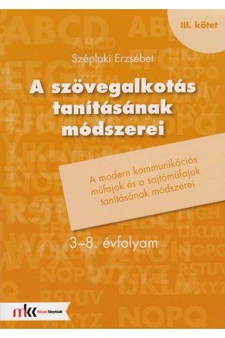 A szövegalkotás tanításának módszerei 3-8. évfolyam III. kötet (MK-1905)