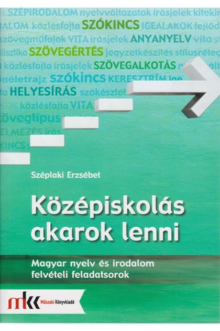 Középiskolás akarok lenni! Magyar nyelv és irodalom felvételi feladatsorok (MK-2481)