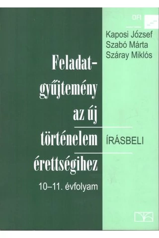 Feladatgyűjtemény az új történelem írésbeli érettségihez 10-11. évfolyam (NT-81460)