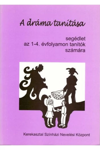 A dráma tanítása segédlet 1-4. évfolyamon tanítók számára 