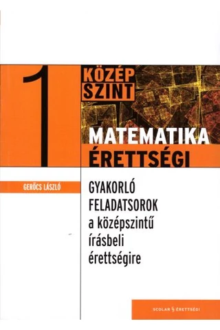 Gyakorló feladatsorok a középszintű matematika írásbeli érettségire 1. 