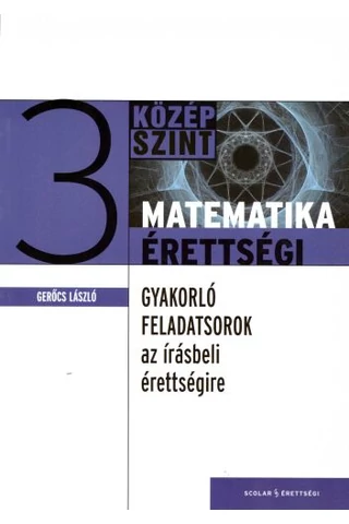 Gyakorló feladatsorok a középszintű matematika írásbeli érettségire 3. 