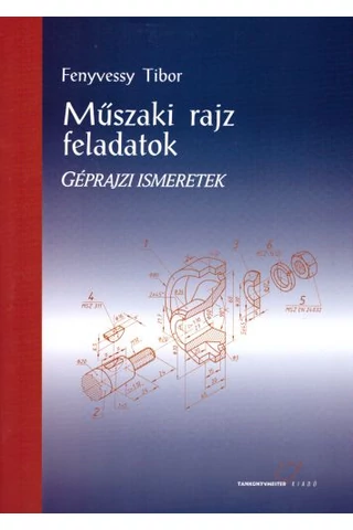 Műszaki rajz feladatok. Géprajzi ismeretek (TM-11212/3)