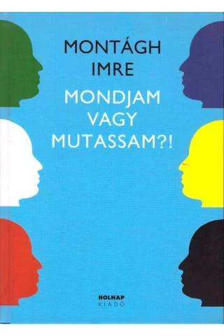 Mondjam vagy mutassam?