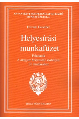 Helyesírási munkafüzet - Feladatok A magyar helyesírás szabályai 12. kiadásához