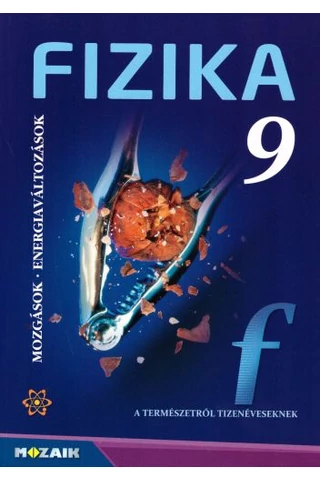 Fizika 9. Mozgások, energiaváltozások (MS-2615U)