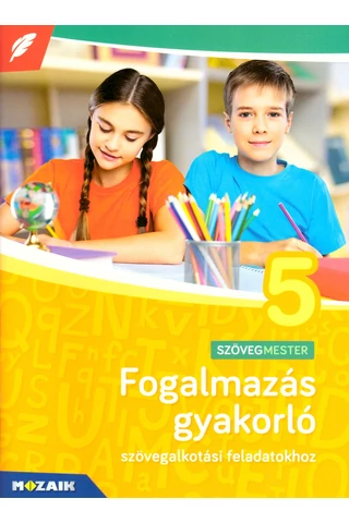 Fogalmazás gyakorló 5. szövegalkotási feladatokhoz (MS-2381U)