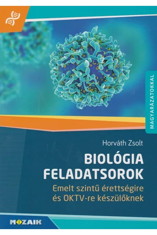 Biológia feladatsorok emelt szintű érettségire és OKTV-re készülőknek (MS-3159)