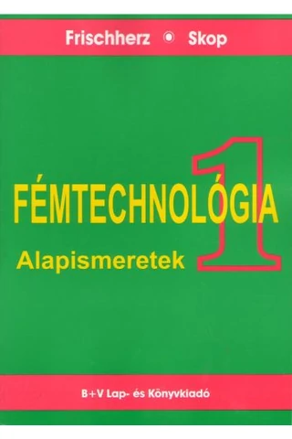 Fémtechnológia I. Alapismeretek