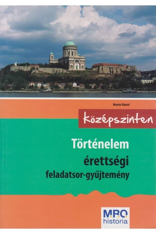 Történelem érettségi feladatsor-gyűjtemény – középszinten