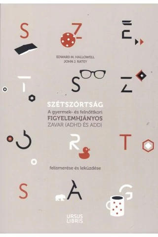 Szétszórtság-A gyermek- és felnőttkori figyelemhiányos zavar (ADHD és ADD) felismerése és leküzdése.