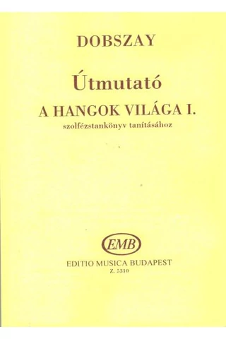 Útmutató A hangok világa I. szolfézstankönyv tanításához