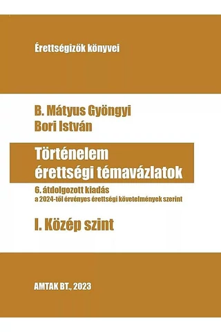 Történelem érettségi témavázlatok I. Középszint