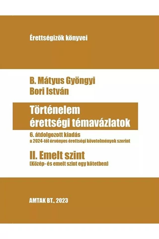 Történelem érettségi témavázlatok II. Emelt szint
