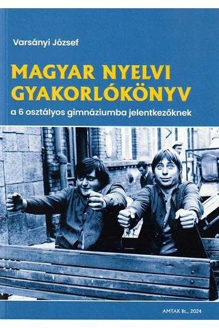 Magyar gyakorlókönyv a 6 osztályos gimnáziumba jelentkezőknek