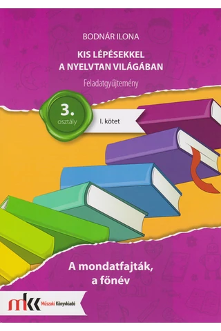 Kis lépésekkel a nyelvtan világában  feladatgyűjtemény I. kötet 3. osztály (MK-2435)