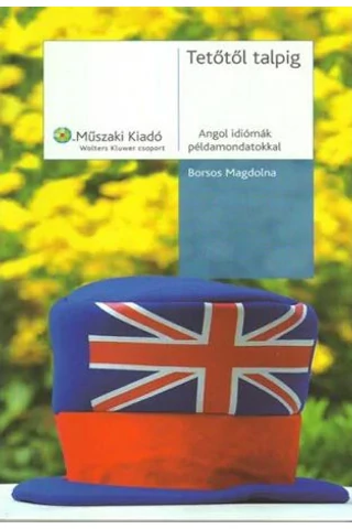 Tetőtől talpig - Angol idiómák példamondatokkal (MK-4150-3)