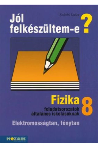 Jól felkészültem-e? Fizika 8.osztály (MS-2498T)