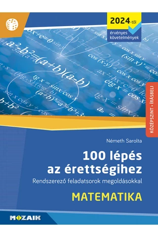 100 lépés az érettségihez - Rendszerező feladatsorok megoldásokkal -Matematika (MS-3328U)